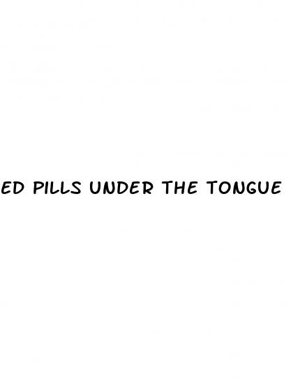 ed pills under the tongue