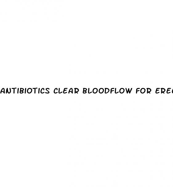 antibiotics clear bloodflow for erectile dysfunction