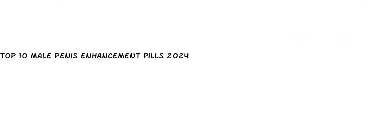 top 10 male penis enhancement pills 2024