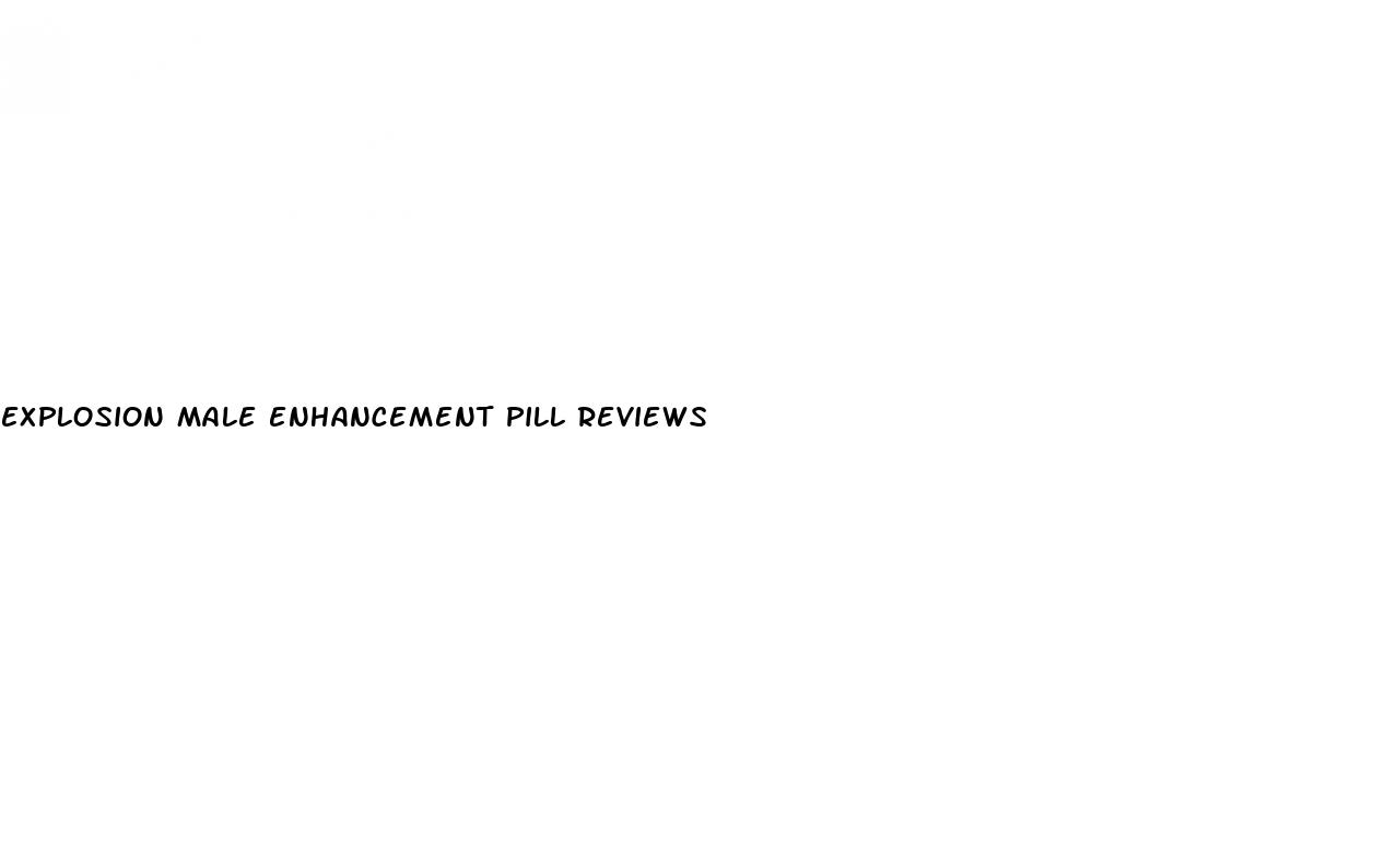 explosion male enhancement pill reviews