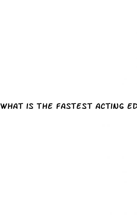 what is the fastest acting ed pill