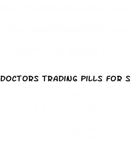 doctors trading pills for sex