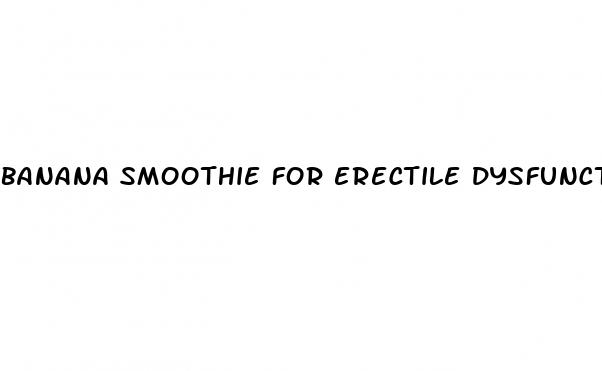 banana smoothie for erectile dysfunction