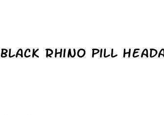 black rhino pill headache