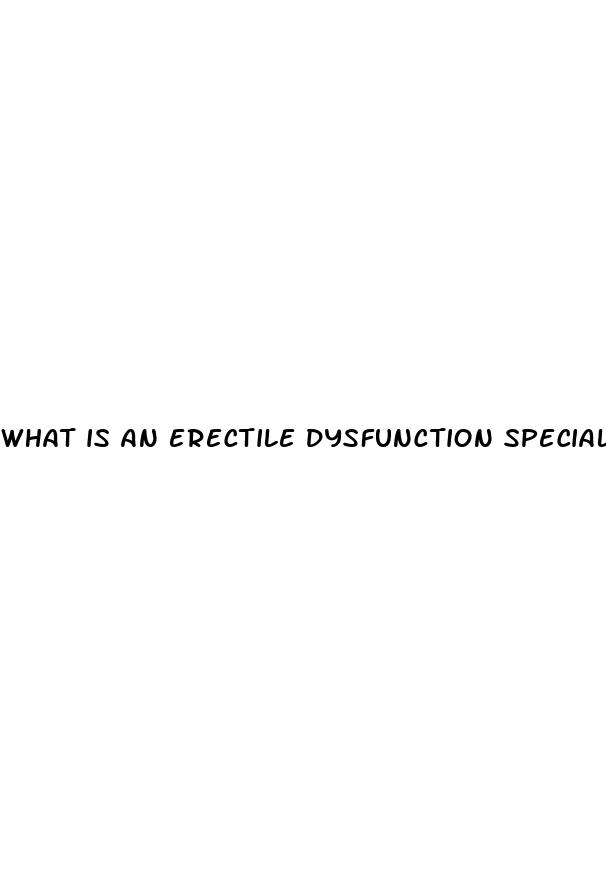 what is an erectile dysfunction specialist