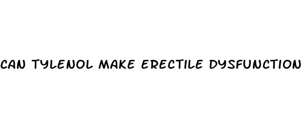 can tylenol make erectile dysfunction