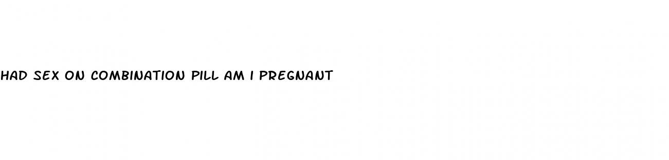 had sex on combination pill am i pregnant