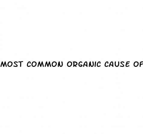 most common organic cause of erectile dysfunction