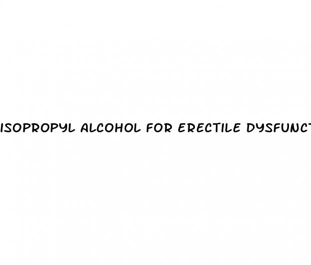 isopropyl alcohol for erectile dysfunction