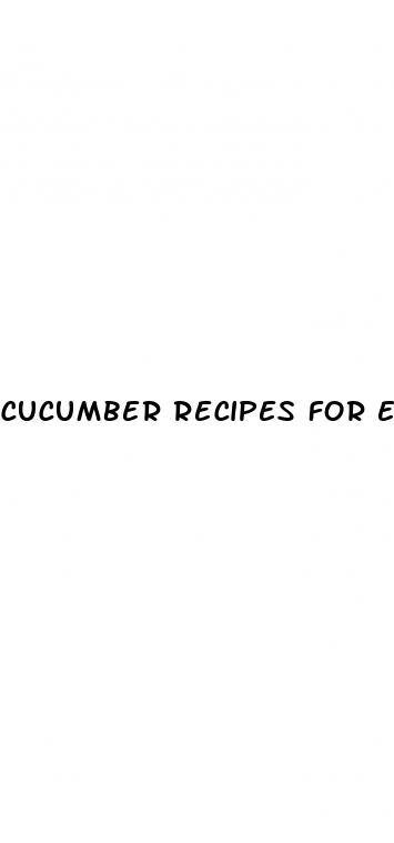 cucumber recipes for erectile dysfunction