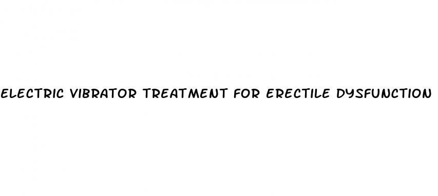 electric vibrator treatment for erectile dysfunction