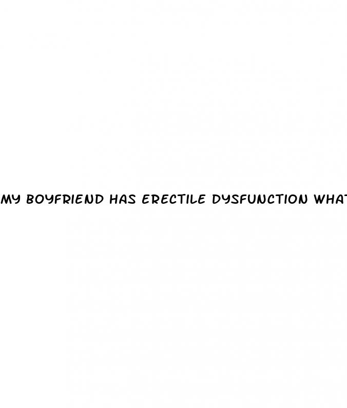 my boyfriend has erectile dysfunction what should i do reddit