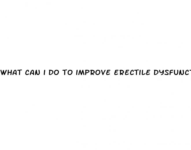what can i do to improve erectile dysfunction