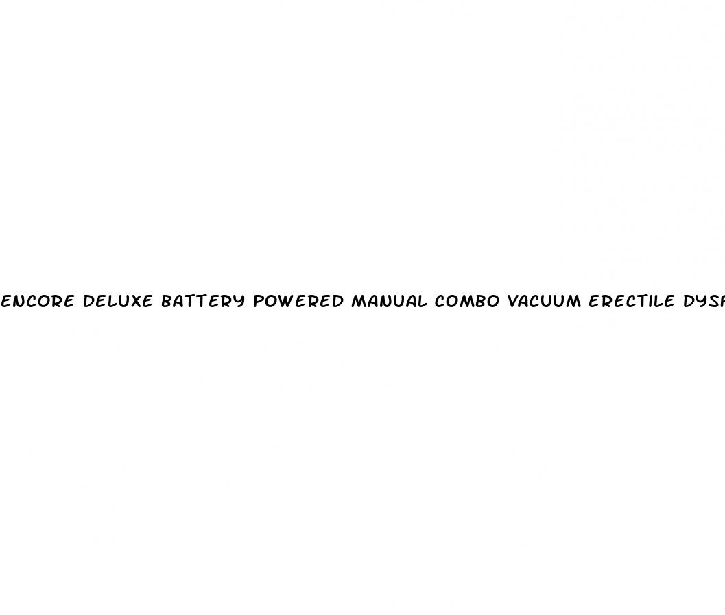 encore deluxe battery powered manual combo vacuum erectile dysfunction pump
