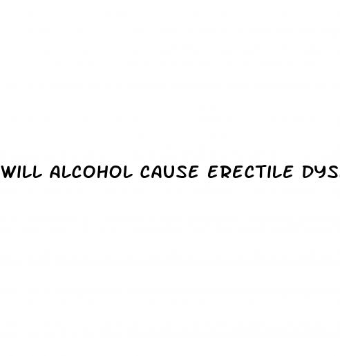 will alcohol cause erectile dysfunction
