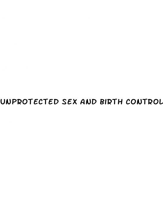 unprotected sex and birth control pills