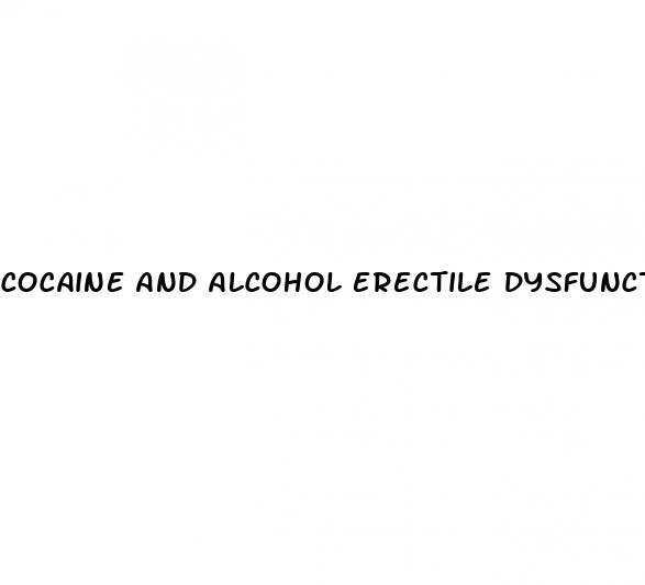 cocaine and alcohol erectile dysfunction