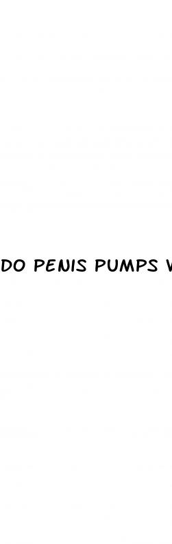 do penis pumps work to make your penis bigger
