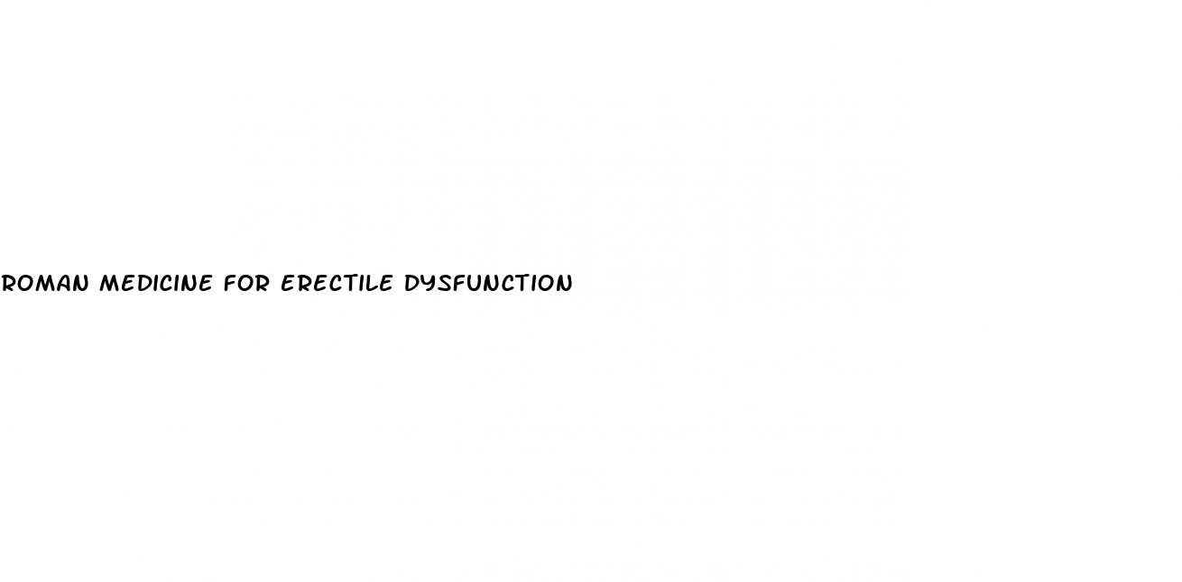roman medicine for erectile dysfunction
