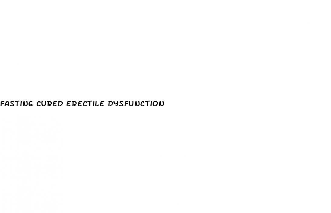 fasting cured erectile dysfunction