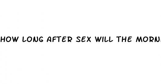 how long after sex will the morning after pill work