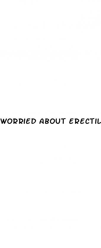 worried about erectile dysfunction