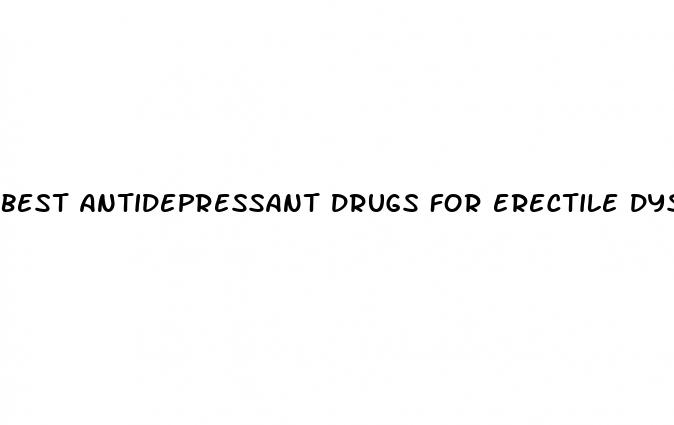 best antidepressant drugs for erectile dysfunction