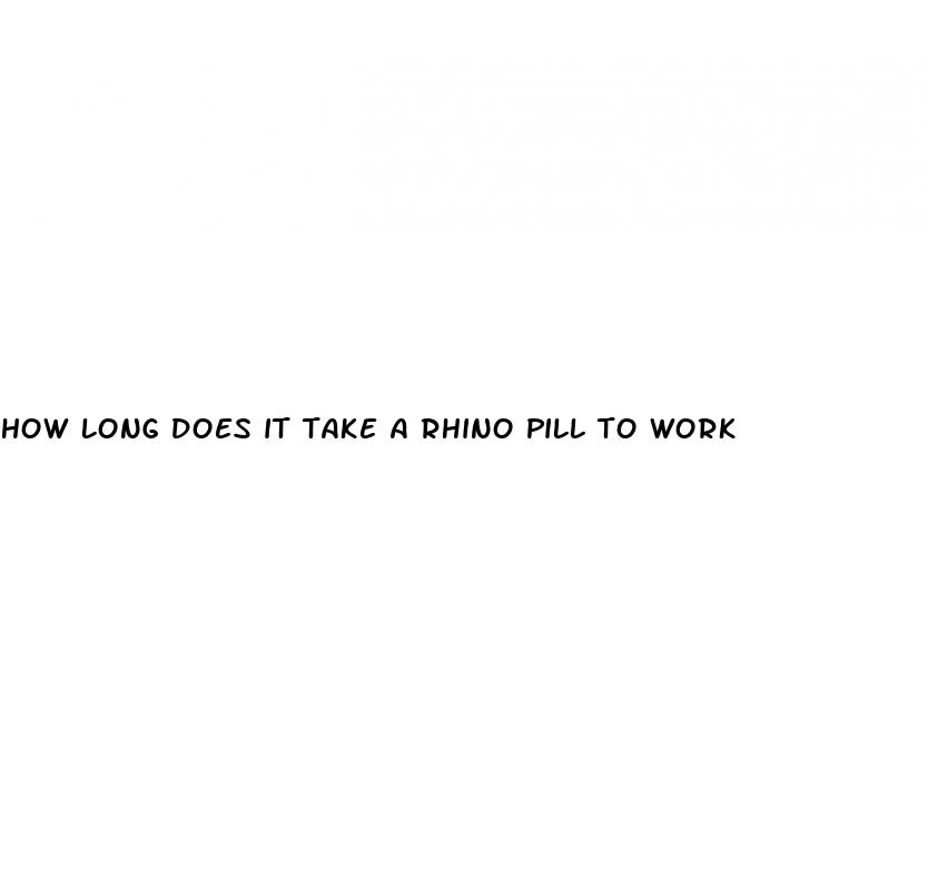 how long does it take a rhino pill to work