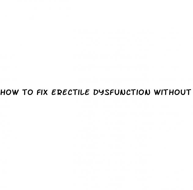 how to fix erectile dysfunction without viagra