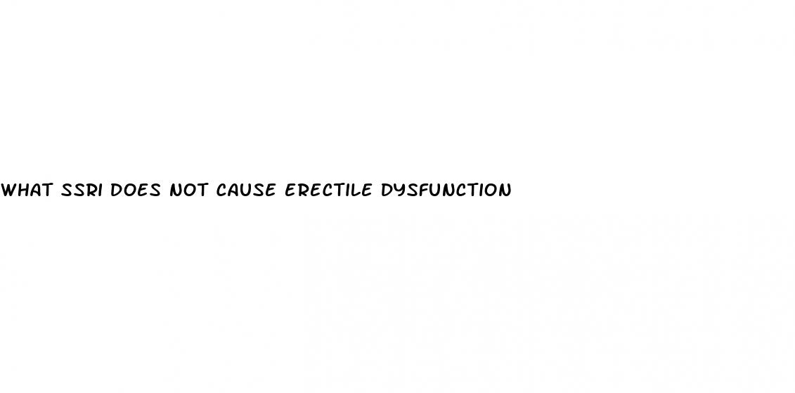 what ssri does not cause erectile dysfunction