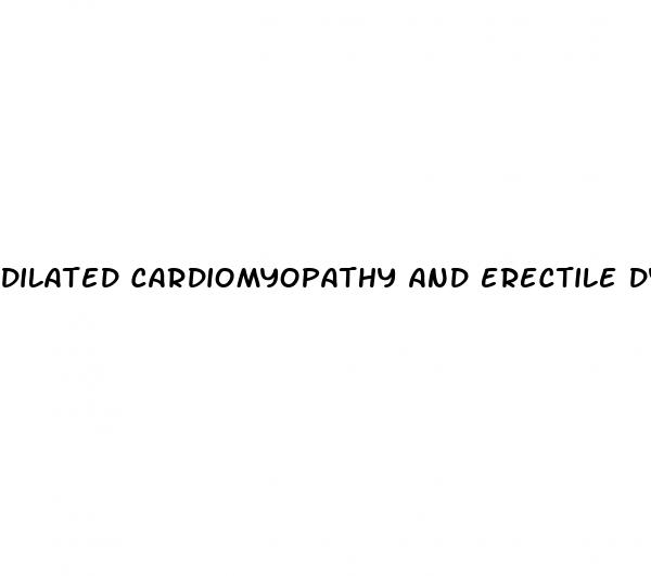 dilated cardiomyopathy and erectile dysfunction
