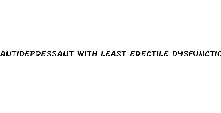 antidepressant with least erectile dysfunction