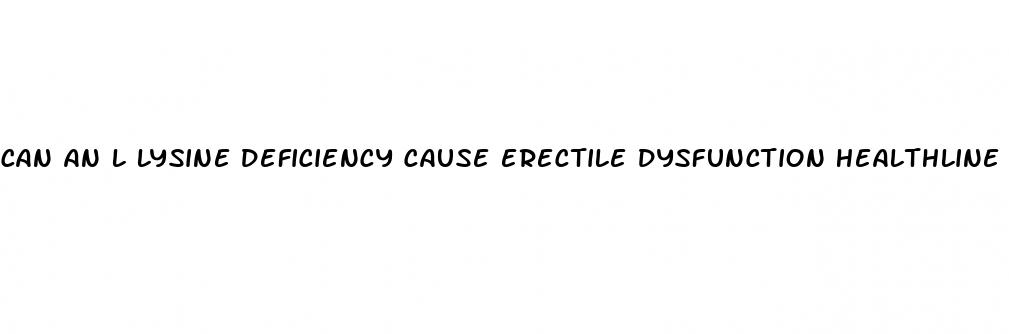 can an l lysine deficiency cause erectile dysfunction healthline