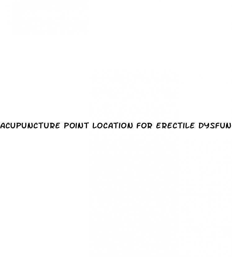 acupuncture point location for erectile dysfunction