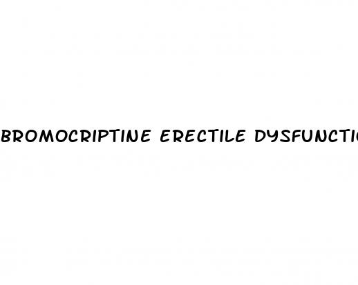 bromocriptine erectile dysfunction