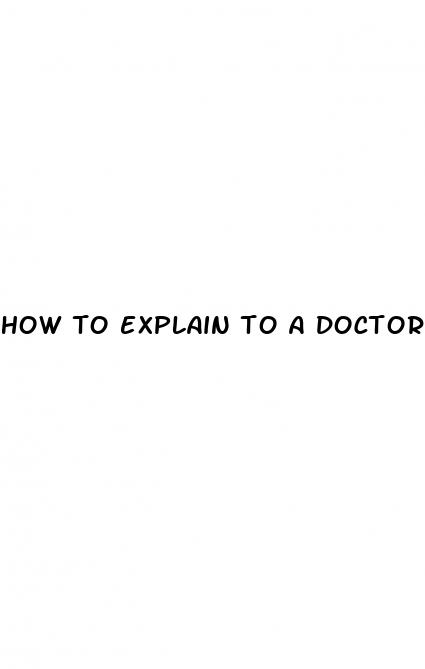 how to explain to a doctor about male enhancement
