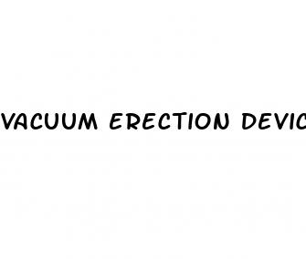 vacuum erection device for erectile dysfunction