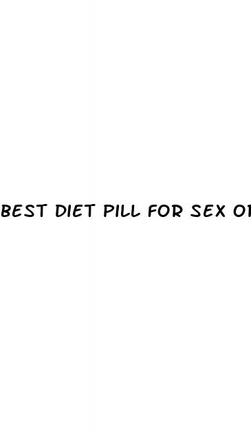 best diet pill for sex orgasm
