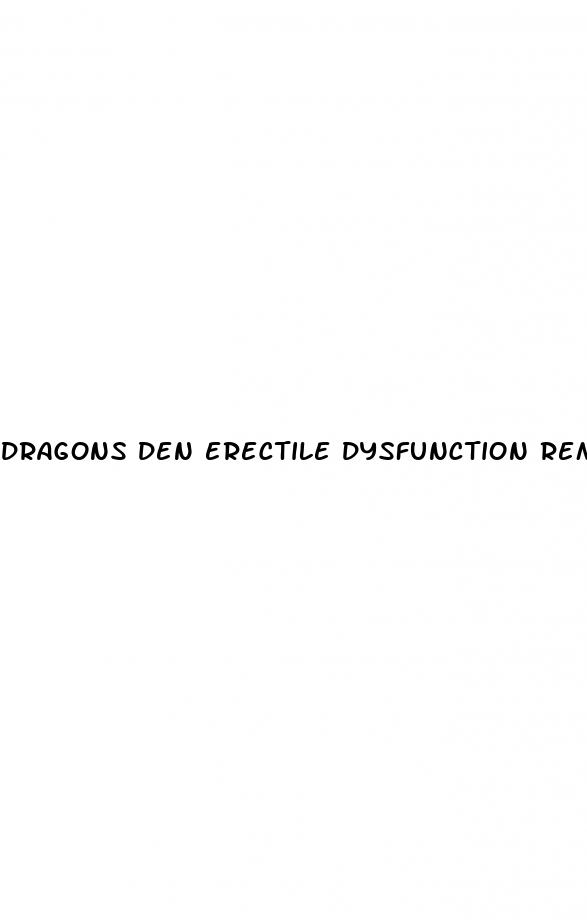 dragons den erectile dysfunction remedy