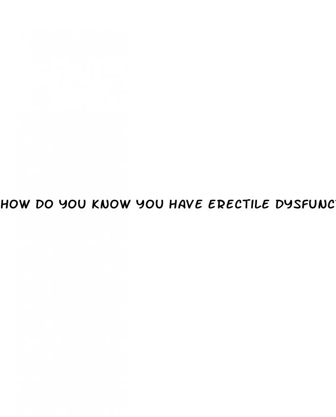 how do you know you have erectile dysfunction