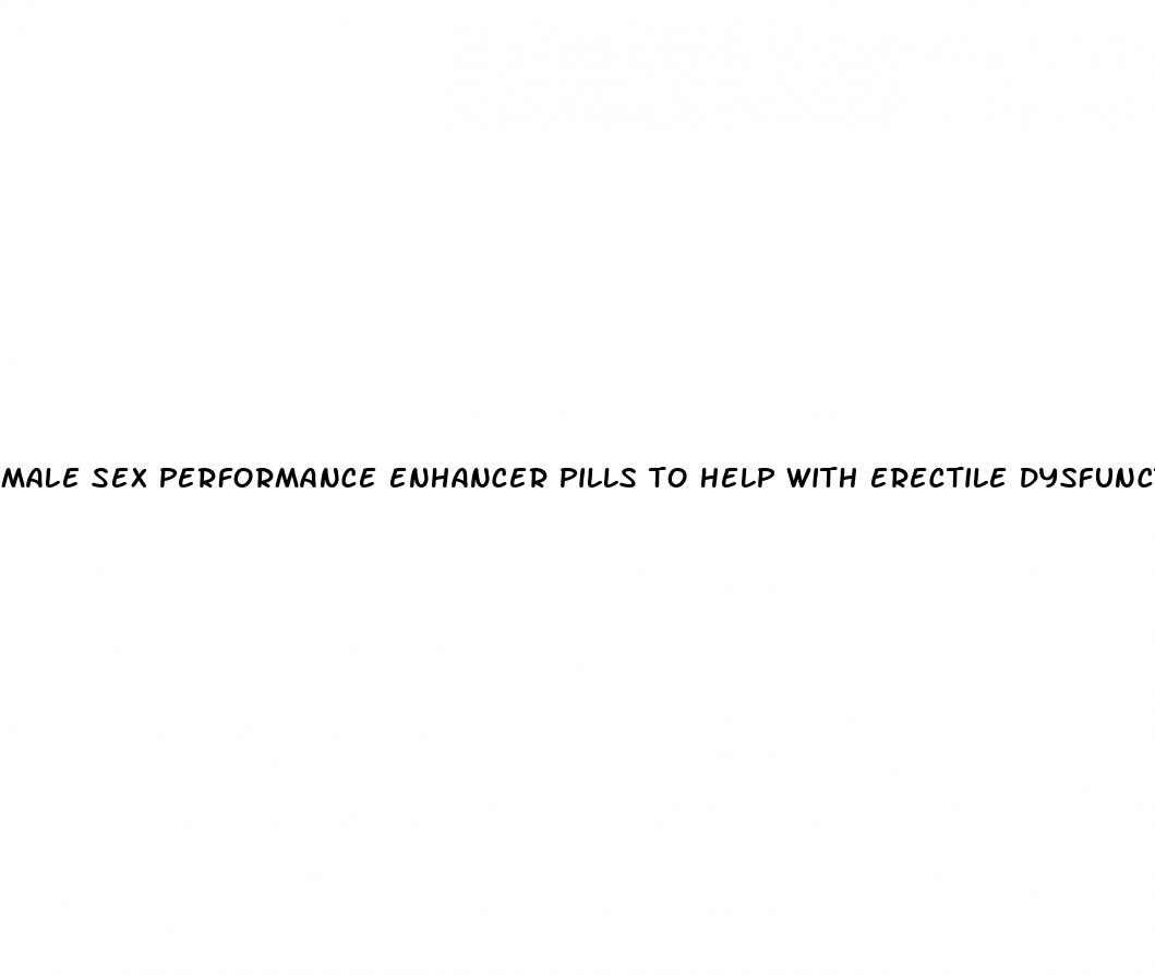 male sex performance enhancer pills to help with erectile dysfunction