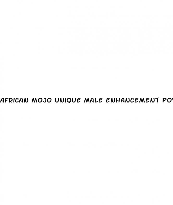 african mojo unique male enhancement power