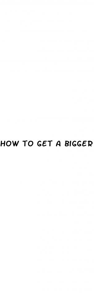 how to get a bigger dick for kids