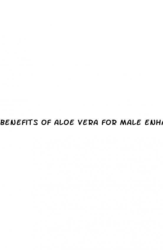 benefits of aloe vera for male enhancement