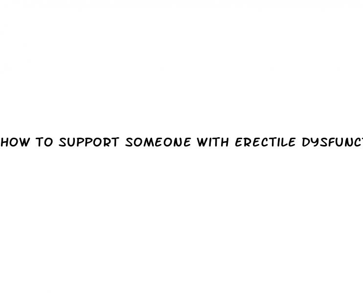 how to support someone with erectile dysfunction