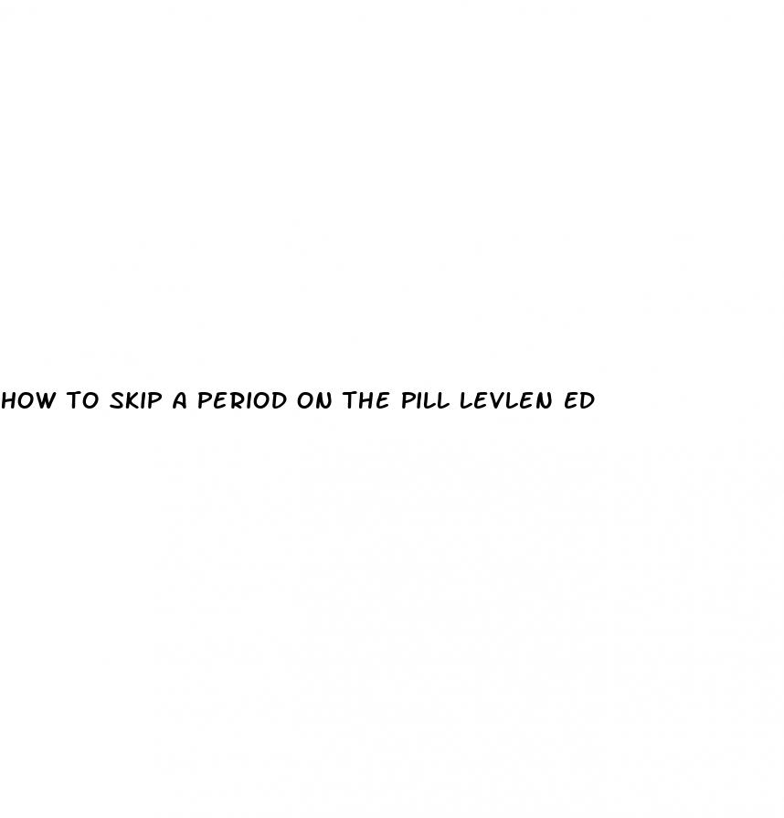 how to skip a period on the pill levlen ed
