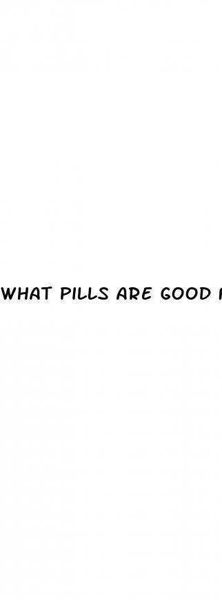 what pills are good for erectile dysfunction