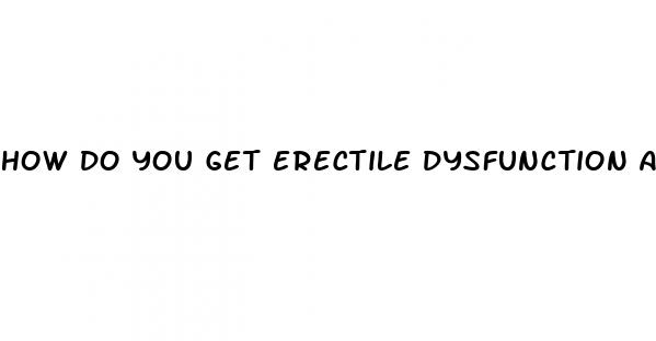 how do you get erectile dysfunction at a young age