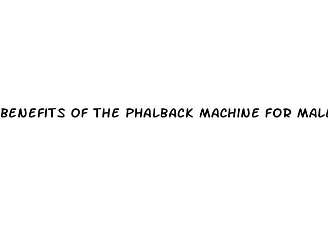 benefits of the phalback machine for male enhancement