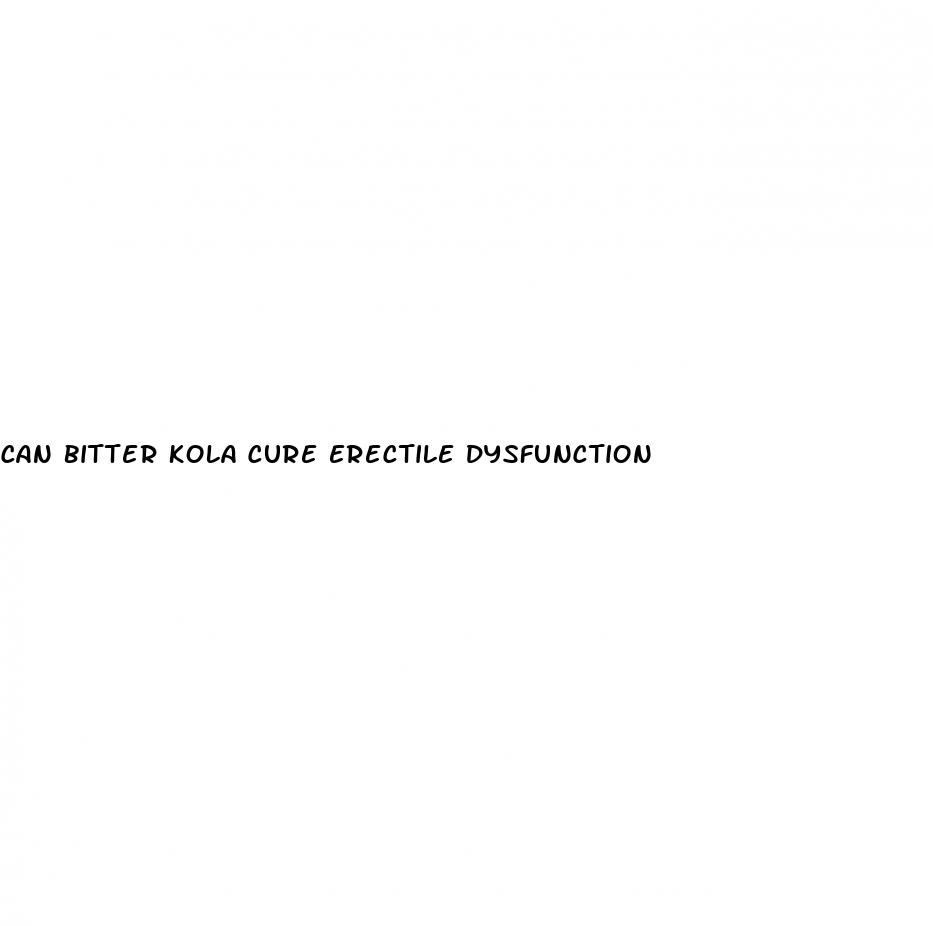 can bitter kola cure erectile dysfunction